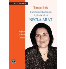 Cumhuriyet Kadınının Aydınlık Yüzü Necla Arat