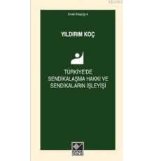 Türkiye'de Sendikalaşma Hakkı ve Sendikaların İşleyişi