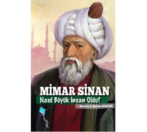 Mimar Sinan Nasıl Büyük İnsan Oldu? Mimar Sinan Nasıl Büyük İnsan Oldu?