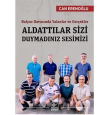 Aldattılar Sizi Duymadınız Sesimizi  Balyoz Davasında Yalanlar ve Gerçekler