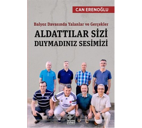 Aldattılar Sizi Duymadınız Sesimizi  Balyoz Davasında Yalanlar ve Gerçekler