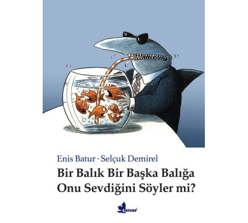 Bir Balık Bir Başka Balığa Onu Sevdiğini Söyler mi? (Ciltli)