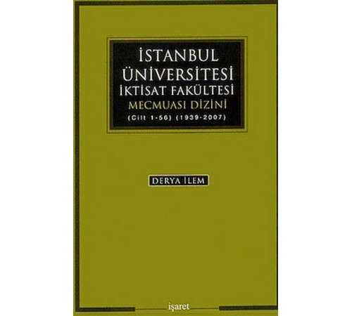 İstanbul Üniversitesi İktisat Fakültesi Mecmuası Dizini (Cilt 1-56) (1939-2007)