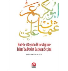 Hulefa-i Raşidin Örnekliğinde İslam'da Devlet Başkanı Seçimi