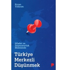 Hilafet ve İmparatorluk Ekseninde Türkiye Merkezli Düşünmek