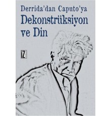 Derrida'dan Caputo'ya Dekonstrüksiyon ve Din