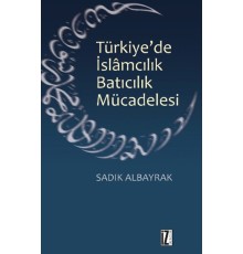 Türkiye'de İslamcılık Batıcılık Mücadelesi