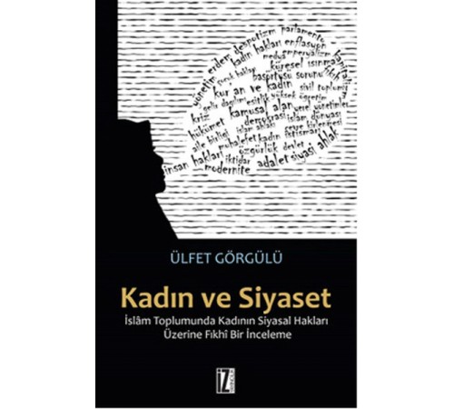 Kadın ve Siyaset İslam Toplumunda Kadının Siyasal Hakları Üzerine Fıkhi Bir İnceleme Kadın ve Siyaset İslam Toplumunda Kadının Siyasal Hakları Üzerine Fıkhi Bir İnceleme