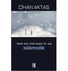 Eksik Olan Artık Başka Bir Şey İslamcılık