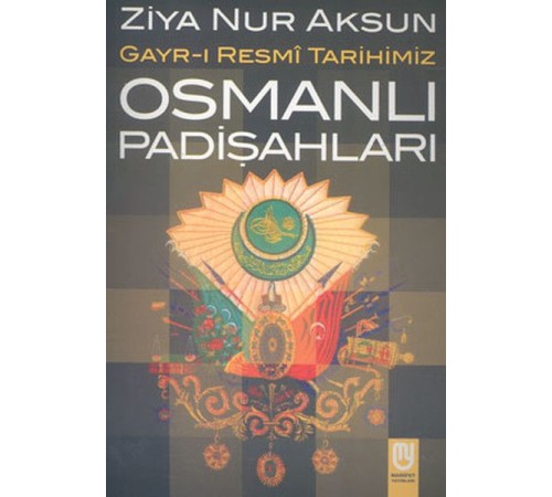 Osmanlı Padişahları Gayr-ı Resmi Tarihimiz