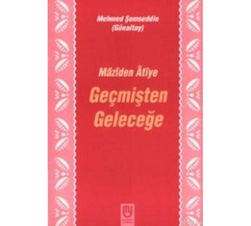 Geçmişten Geleceğe Mâzîden Âtîye