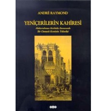 Yeniçerilerin Kahiresi  Abdurrahman Kethüda Zamanında Bir Osmanlı Kentinin Yükselişi
