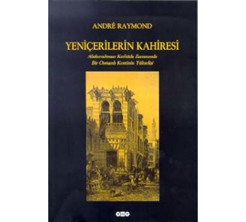 Yeniçerilerin Kahiresi  Abdurrahman Kethüda Zamanında Bir Osmanlı Kentinin Yükselişi