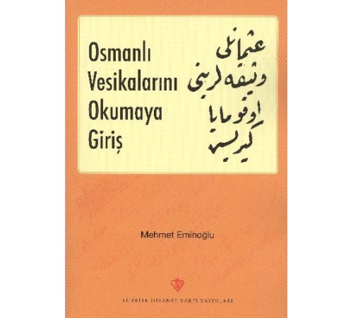 Osmanlı Vesikalarını Okumaya Giriş Osmanlı Vesikalarını Okumaya Giriş