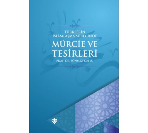 Türklerin İslamlaşma Sürecinde Mürcie ve Tesirleri