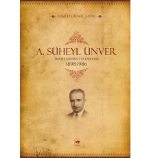 A. Süheyl Ünver Hayatı, Şahsiyeti ve Eserleri 1898-1986