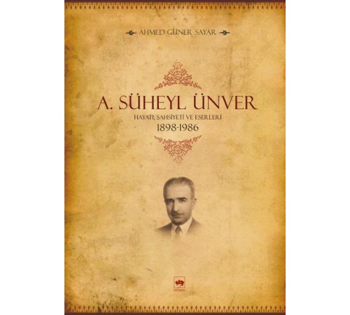 A. Süheyl Ünver Hayatı, Şahsiyeti ve Eserleri 1898-1986
