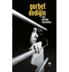 Gurbet Dediğin...