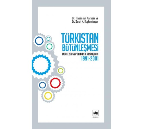 Türkistan Bütünleşmesi "Merkezi Asya'da Birlik Arayışları 1991-2001" Türkistan Bütünleşmesi "Merkezi Asya'da Birlik Arayışları 1991-2001"