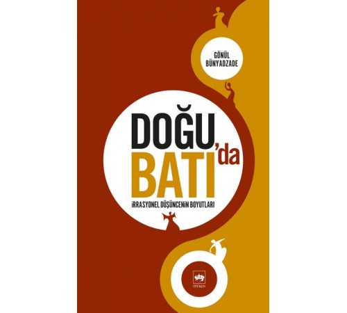 Doğu'da Batı'da İrrasyonel Düşüncenin Boyutları Doğu'da Batı'da İrrasyonel Düşüncenin Boyutları