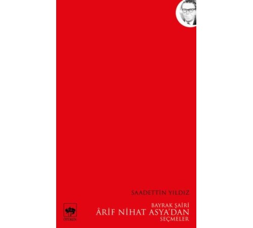 Bayrak Şairi Arif Nihat Asyadan Seçmeler Bayrak Şairi Arif Nihat Asyadan Seçmeler