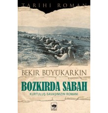 Bozkırda Sabah - Kurtuluş Savaşımızın Romanı