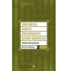 Türk Dünyası Tarihi ve Türk Medeniyeti Üzerine Düşünceler 2  Tarihin Türk Asırları