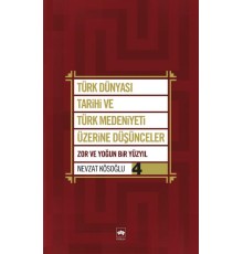 Türk Dünyası Tarihi ve Türk Medeniyeti Üzerine Düşünceler 4  Zor ve Yoğun Bir Yüzyıl