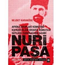 Afrika Grupları Komutanı Kafkas İslam Ordusu Komutanı Sütlüce Fabrikasının Sahibi Nuri Paşa
