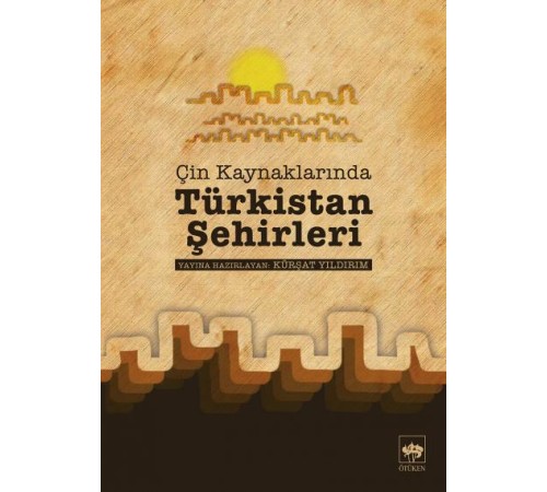 Çin Kaynaklarında Türkistan Şehirleri Çin Kaynaklarında Türkistan Şehirleri