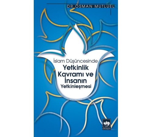 İslam Düşüncesinde Yetkinlik Kavramı ve İnsanın Yetkinleşmesi İslam Düşüncesinde Yetkinlik Kavramı ve İnsanın Yetkinleşmesi