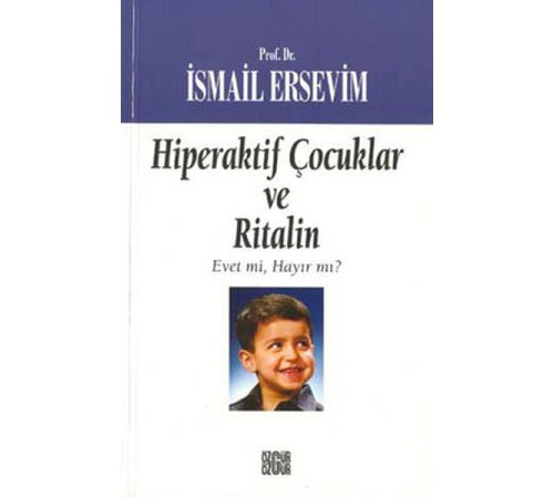 Hiperaktif Çocuklar ve Ritalin Evet mi, Hayır mı? Hiperaktif Çocuklar ve Ritalin Evet mi, Hayır mı?