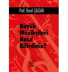 Büyük Müzikçileri Nasıl Bilirdiniz?