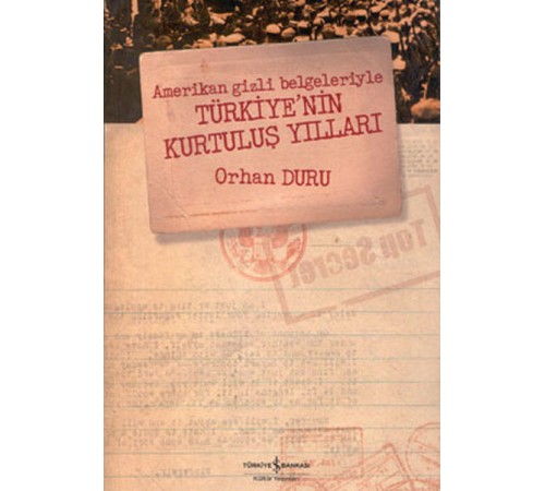 Amerikan Gizli Belgeleriyle Türkiye’nin Kurtuluş Yılları