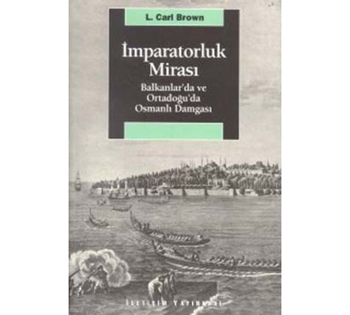 İmparatorluk Mirası Balkanlar’da ve Ortadoğu’da Osmanlı Damgası İmparatorluk Mirası Balkanlar’da ve Ortadoğu’da Osmanlı Damgası