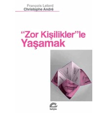 Zor Kişilikler'le Yaşamak