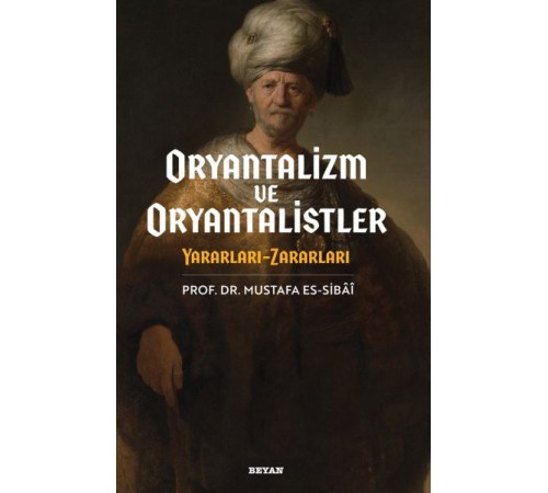 Oryantalizim ve Oryantalistler Yararları - Zararları Oryantalizim ve Oryantalistler Yararları - Zararları