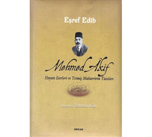 Mehmed Akif Hayatı Eserleri ve Yetmiş Muharririn Yazıları