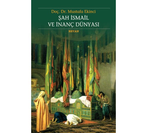 Şah İsmail ve İnanç Dünyası