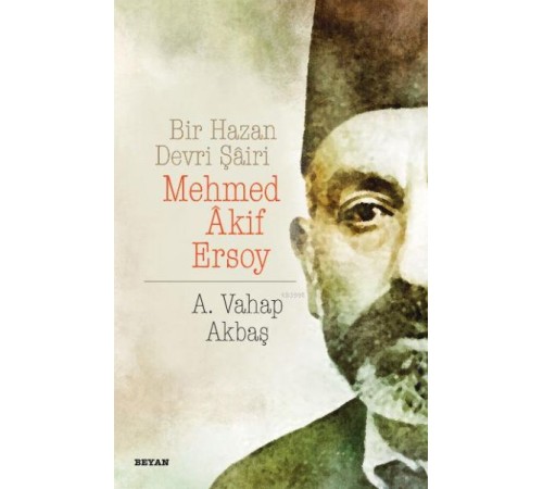Bir Hazan Devri Şairi Mehmed Akif Ersoy Bir Hazan Devri Şairi Mehmed Akif Ersoy