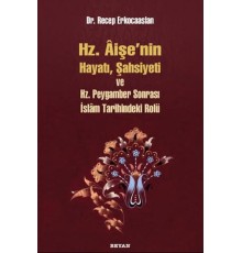 Hz. Aişenin Hayatı, Şahsiyeti ve Hz. Peygamber Sonrası İslam Tarihindeki Yeri