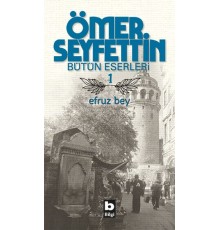 Ömer Seyfettin Bütün Eserleri 1 - Efruz Bey
