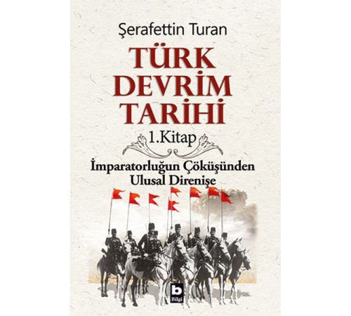Türk Devrim Tarihi 1. Kitap - İmparatorluğun Çöküşünden Ulusal Direnişe
