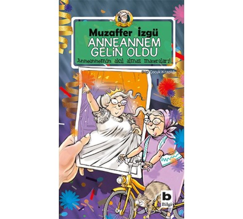 Anneannem Gelin Oldu - Anneannemin Akıl Almaz Maceraları 6. Kitap Anneannem Gelin Oldu - Anneannemin Akıl Almaz Maceraları 6. Kitap