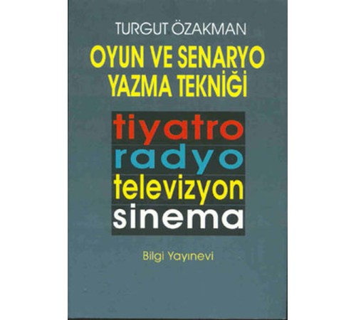 Oyun ve Senaryo Yazma Tekniği Tiyatro, Radyo, Televizyon, Sinema