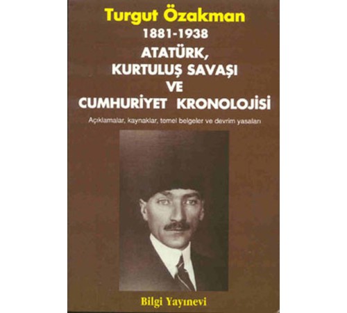 1881-1938 Atatürk, Kurtuluş Savaşı ve Cumhuriyet Kronolojisi Açıklamalar, Kaynaklar, Temel Belgeler