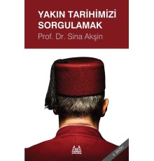 Yakın Tarihimizi Sorgulamak
