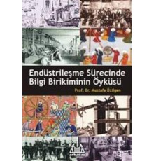Endüstrileşme Sürecinde Bilgi Birikiminin Öyküsü
