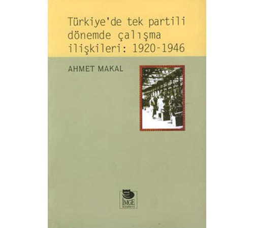 Türkiye’de Tek Partili Dönemde Çalışma İlişkileri: 1920 - 1946