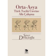 Orta-Asya Türk Tarihi Üzerine Altı Çalışma